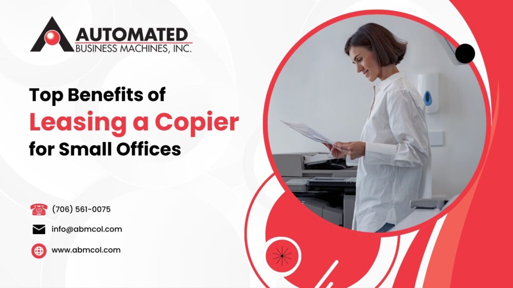 Top Benefits of Leasing a Copier for Small Offices