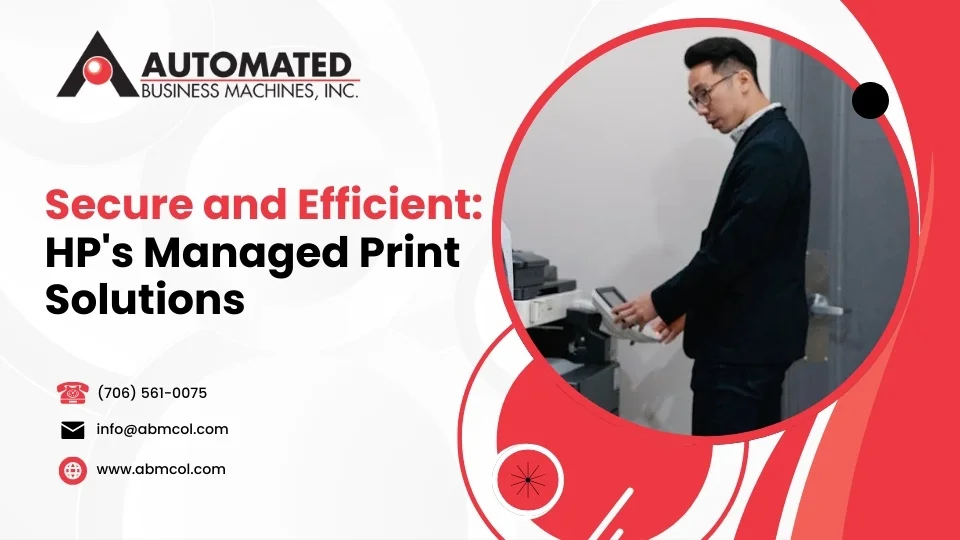 Secure and Efficient: HP’s Managed Print Solutions