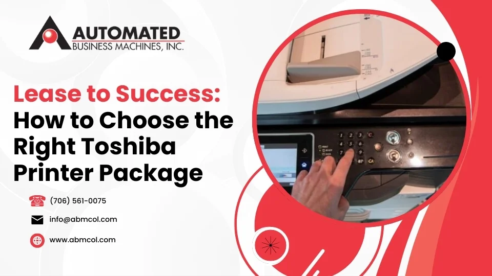 Lease to Success: How to Choose the Right Toshiba Printer Package