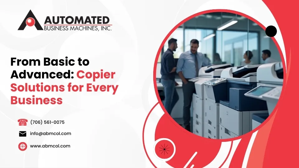 From Basic to Advanced: Copier Solutions for Every Business