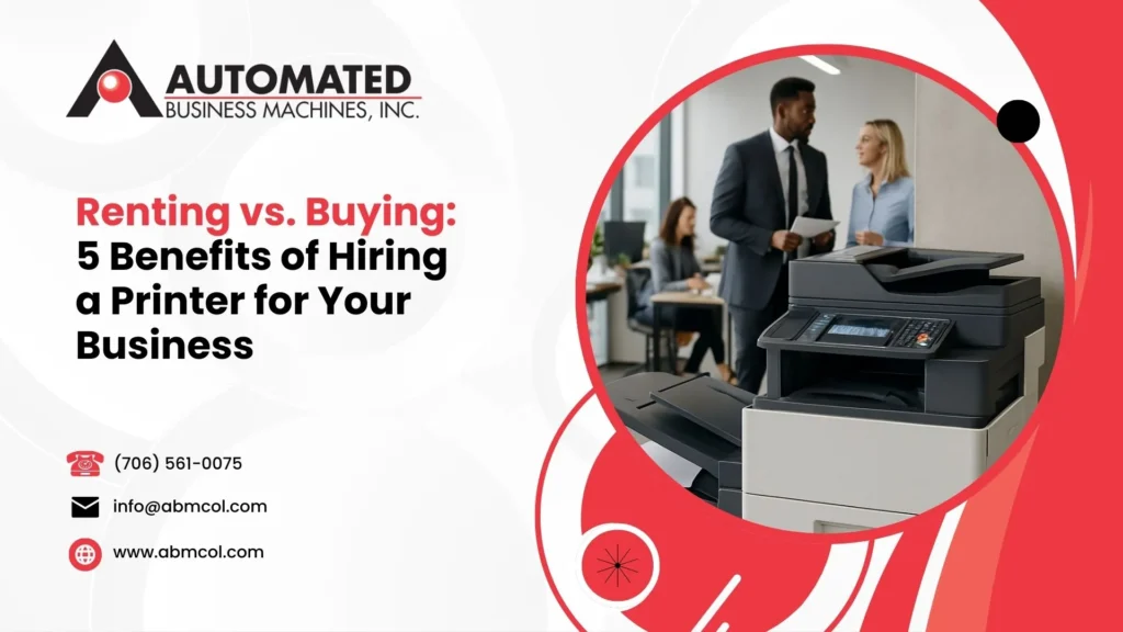 Renting vs. Buying: 5 Benefits of Hiring a Printer for Your Business