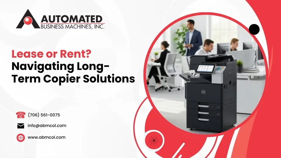 Lease or Rent? Navigating Long-Term Copier Solutions