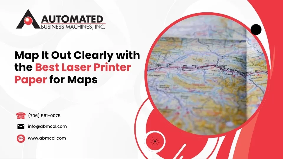 Map It Out Clearly with the Best Laser Printer Paper for Maps