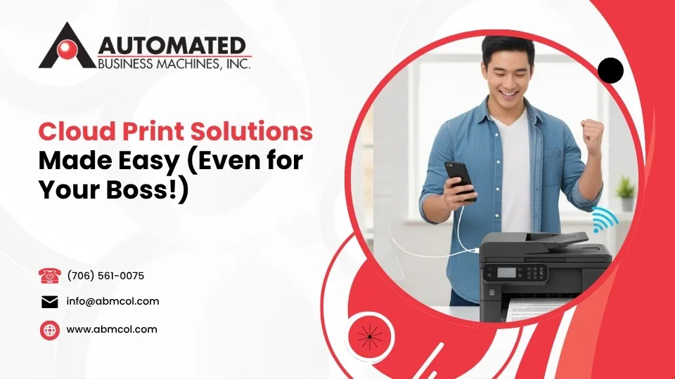 Cloud Print Solutions Made Easy (Even for Your Boss!)