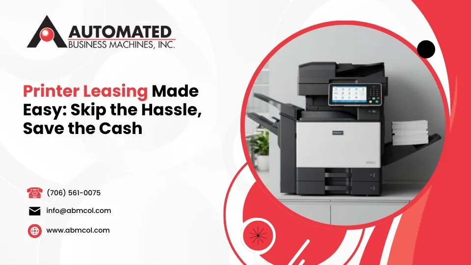 Printer Leasing Made Easy: Skip the Hassle, Save the Cash